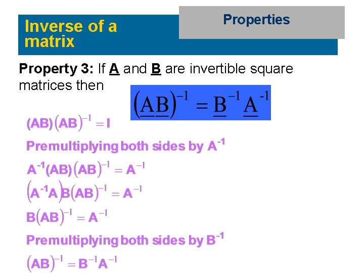 Inverse of a matrix Properties Property 3: If A and B are invertible square