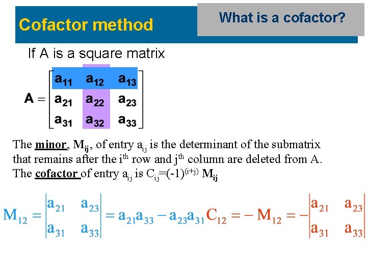 Cofactor method What is a cofactor? If A is a square matrix The minor,