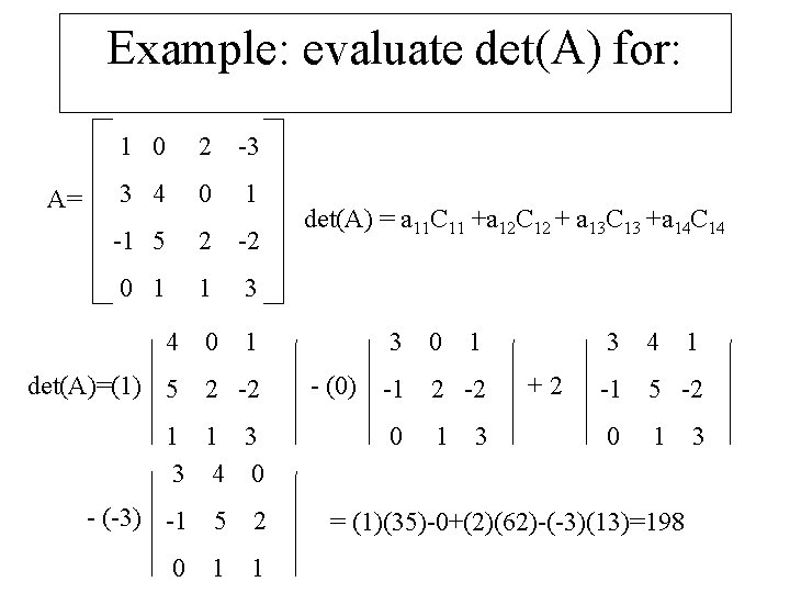 Example: evaluate det(A) for: A= 1 0 2 -3 3 4 0 1 -1