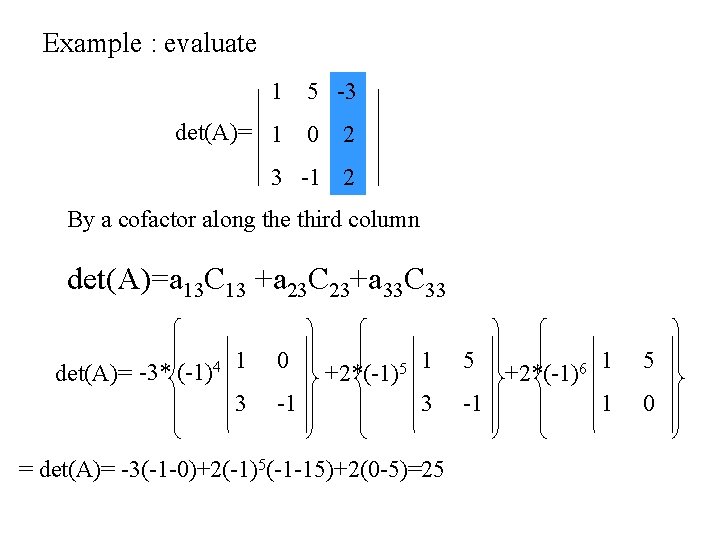 Example : evaluate 1 5 -3 det(A)= 1 0 2 3 -1 2 By