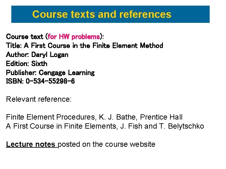 Course texts and references Course text (for HW problems): Title: A First Course in