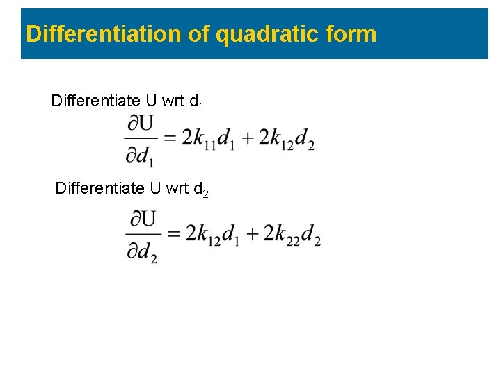 Differentiation of quadratic form Differentiate U wrt d 1 Differentiate U wrt d 2