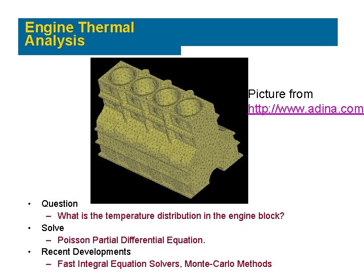Engine Thermal Analysis Picture from http: //www. adina. com • • • Question –