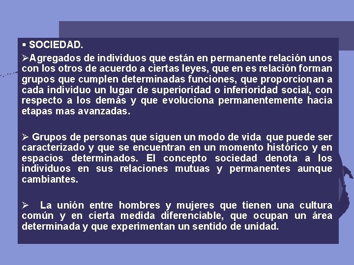 § SOCIEDAD. ØAgregados de individuos que están en permanente relación unos con los otros