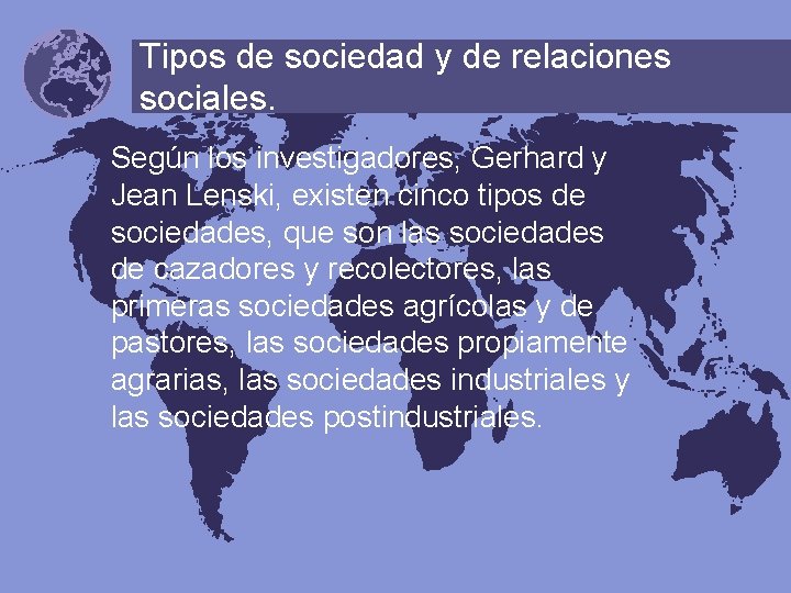 Tipos de sociedad y de relaciones sociales. Según los investigadores, Gerhard y Jean Lenski,