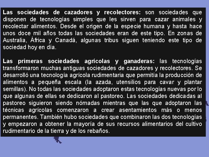 Las sociedades de cazadores y recolectores: son sociedades que disponen de tecnologías simples que