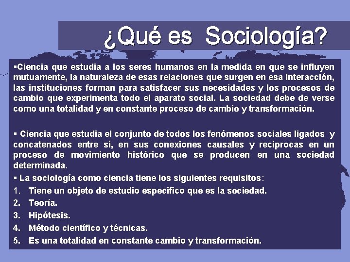 ¿Qué es Sociología? §Ciencia que estudia a los seres humanos en la medida en