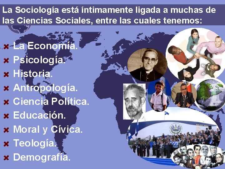 La Sociología está íntimamente ligada a muchas de las Ciencias Sociales, entre las cuales