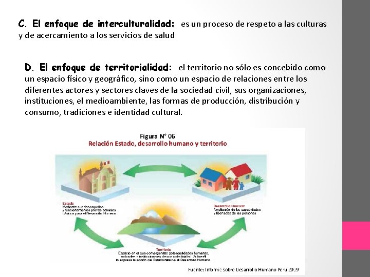 C. El enfoque de interculturalidad: es un proceso de respeto a las culturas y