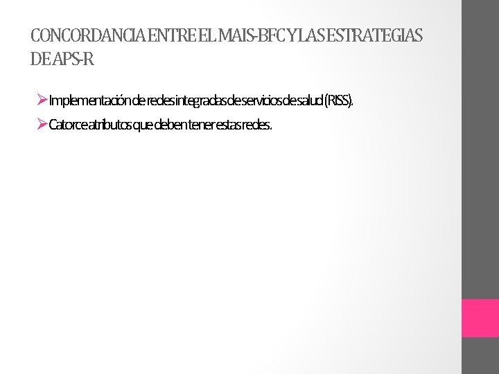 CONCORDANCIAENTREELMAIS-BFCYLASESTRATEGIAS DEAPS-R ØImplementaciónderedesintegradasdeserviciosdesalud(RISS). ØCatorceatributosquedebentenerestasredes. 