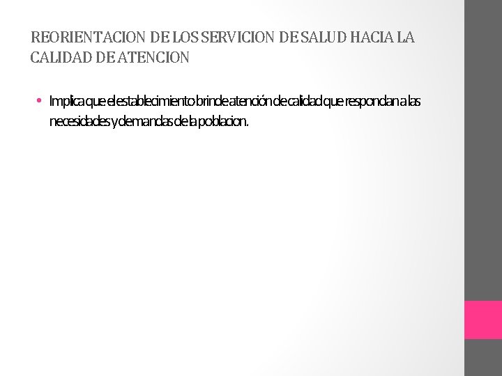 REORIENTACION DE LOS SERVICION DE SALUD HACIA LA CALIDAD DE ATENCION • Implicaqueelestablecimientobrindeatencióndecalidadquerespondanalas necesidadesydemandasdelapoblacion.