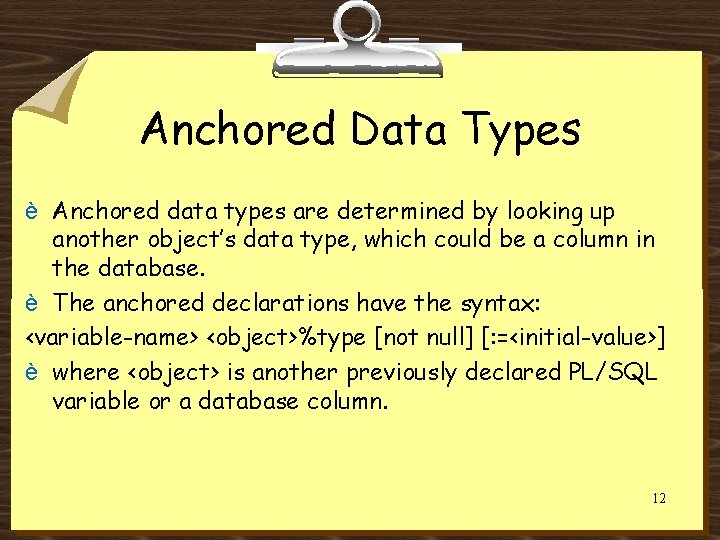 Anchored Data Types è Anchored data types are determined by looking up another object’s