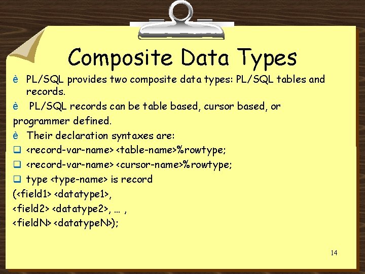 Composite Data Types è PL/SQL provides two composite data types: PL/SQL tables and records.