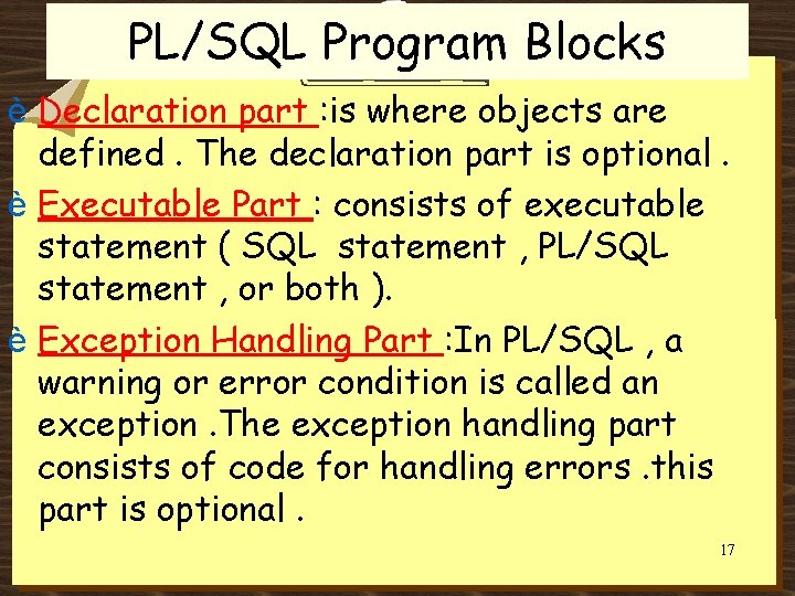 PL/SQL Program Blocks è Declaration part : is where objects are defined. The declaration