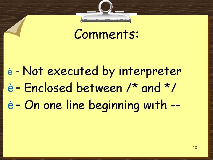 Comments: è – Not executed by interpreter è – Enclosed between /* and */