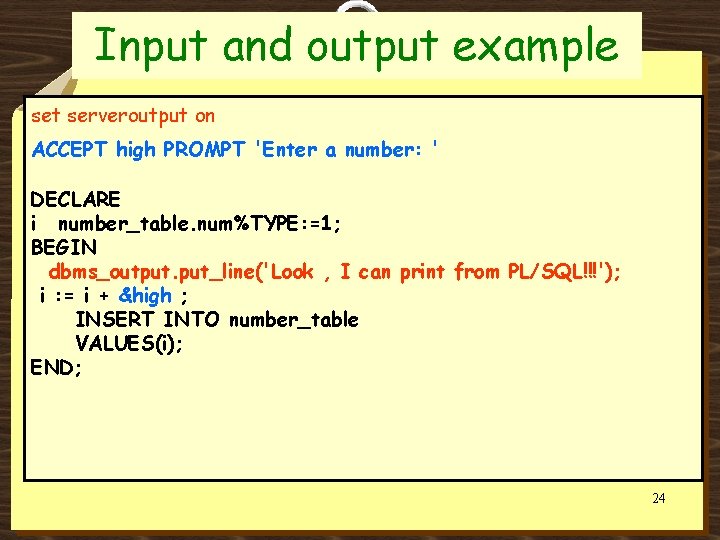 Input and output example set serveroutput on ACCEPT high PROMPT 'Enter a number: '