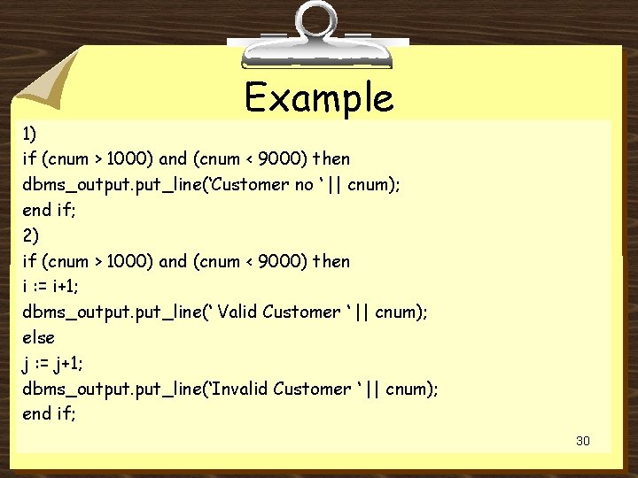 Example 1) if (cnum > 1000) and (cnum < 9000) then dbms_output. put_line(‘Customer no