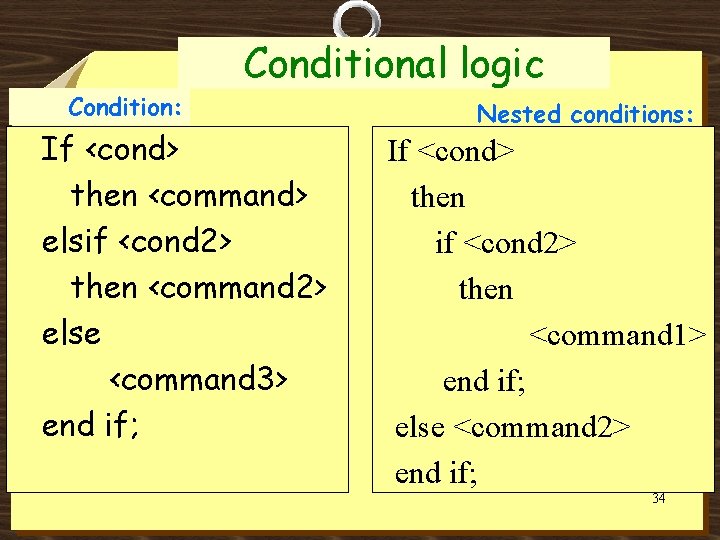 Condition: Conditional logic If <cond> then <command> elsif <cond 2> then <command 2> else