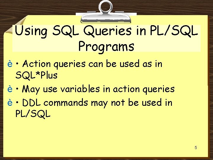 Using SQL Queries in PL/SQL Programs è • Action queries can be used as