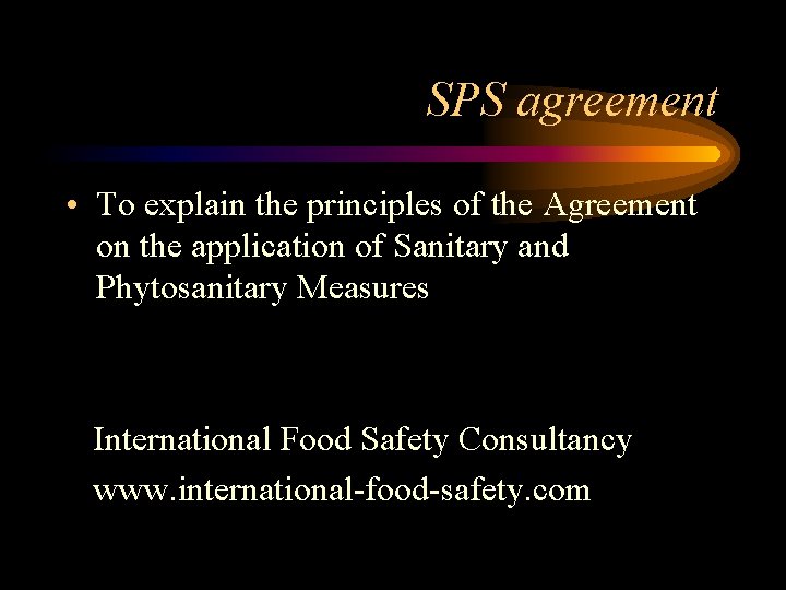 SPS agreement • To explain the principles of the Agreement on the application of