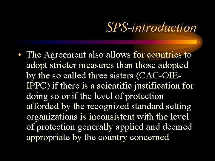 SPS-introduction • The Agreement also allows for countries to adopt stricter measures than those