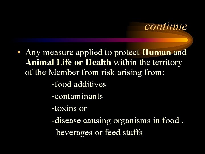 continue • Any measure applied to protect Human and Animal Life or Health within