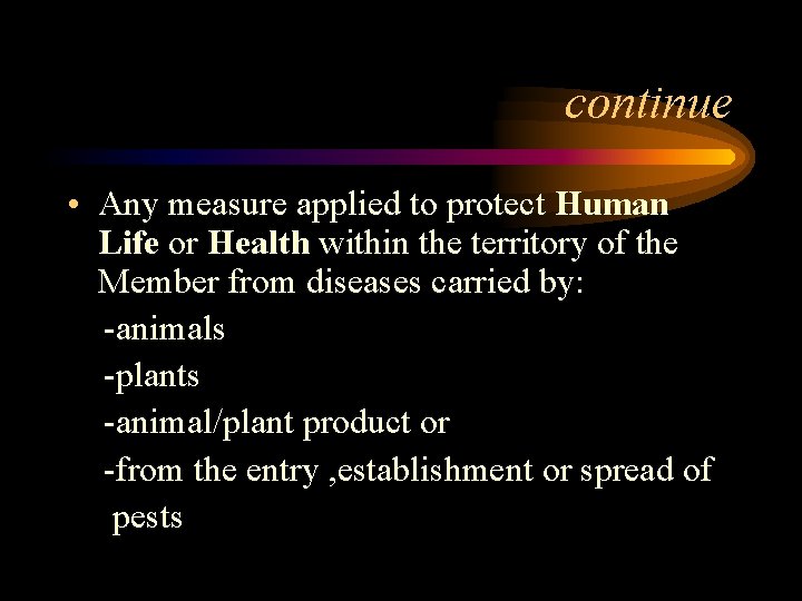 continue • Any measure applied to protect Human Life or Health within the territory