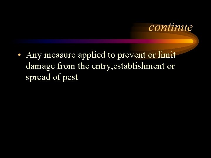 continue • Any measure applied to prevent or limit damage from the entry, establishment