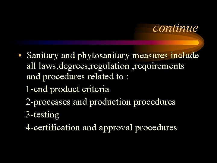continue • Sanitary and phytosanitary measures include all laws, degrees, regulation , requirements and