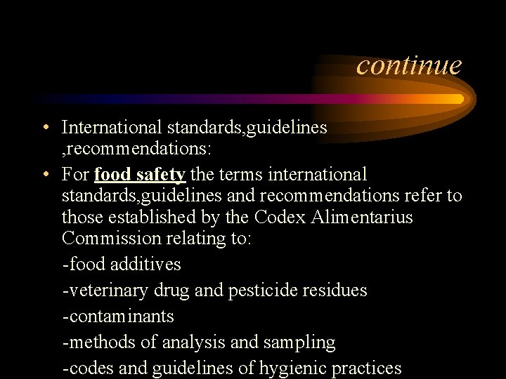 continue • International standards, guidelines , recommendations: • For food safety the terms international
