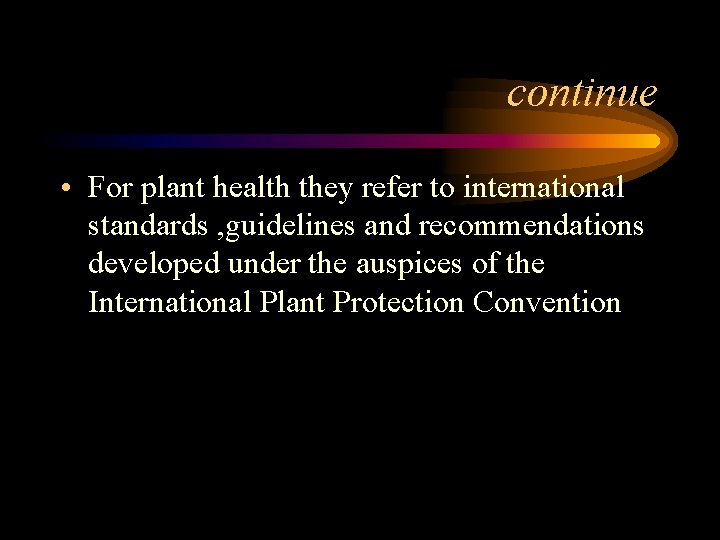 continue • For plant health they refer to international standards , guidelines and recommendations