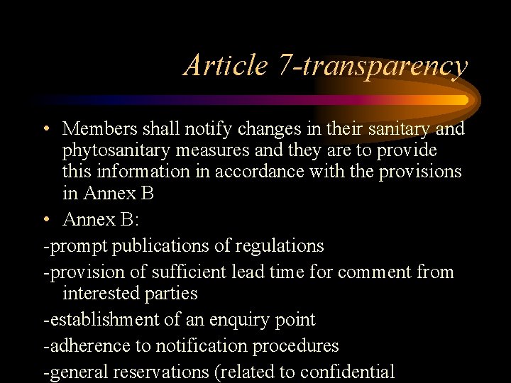 Article 7 -transparency • Members shall notify changes in their sanitary and phytosanitary measures