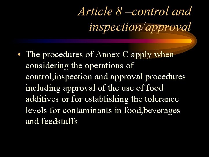 Article 8 –control and inspection/approval • The procedures of Annex C apply when considering