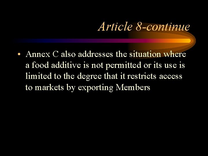 Article 8 -continue • Annex C also addresses the situation where a food additive