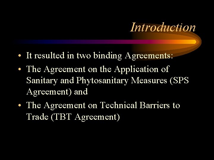 Introduction • It resulted in two binding Agreements: • The Agreement on the Application