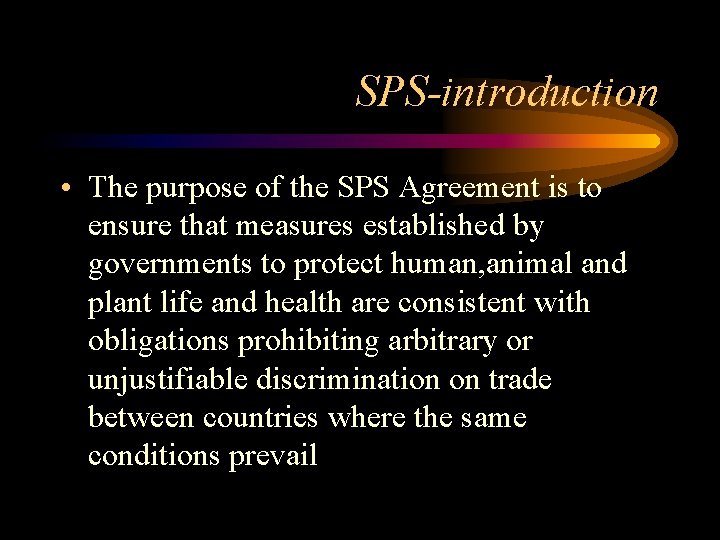 SPS-introduction • The purpose of the SPS Agreement is to ensure that measures established
