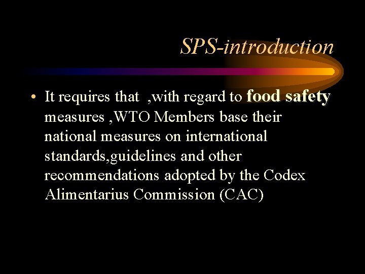 SPS-introduction • It requires that , with regard to food safety measures , WTO