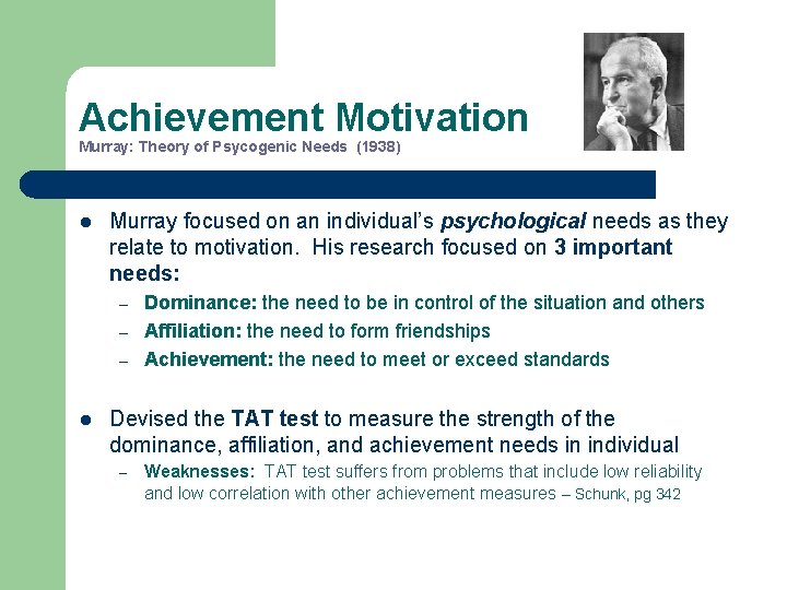 Achievement Motivation Murray: Theory of Psycogenic Needs (1938) l Murray focused on an individual’s