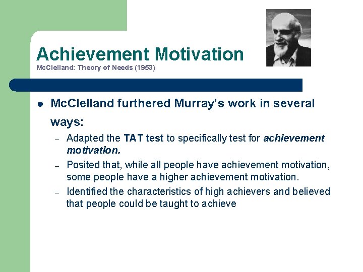 Achievement Motivation Mc. Clelland: Theory of Needs (1953) l Mc. Clelland furthered Murray’s work