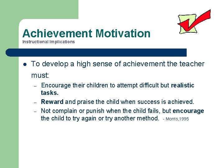 Achievement Motivation Instructional Implications l To develop a high sense of achievement the teacher