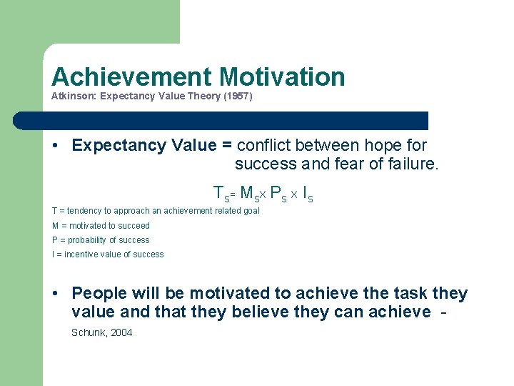 Achievement Motivation Atkinson: Expectancy Value Theory (1957) • Expectancy Value = conflict between hope