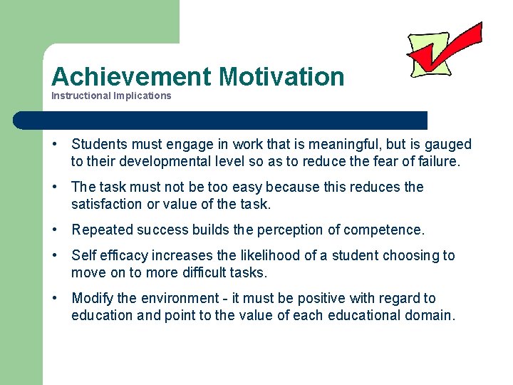 Achievement Motivation Instructional Implications • Students must engage in work that is meaningful, but