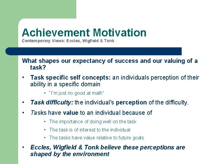 Achievement Motivation Contemporary Views: Eccles, Wigfield & Tonk What shapes our expectancy of success
