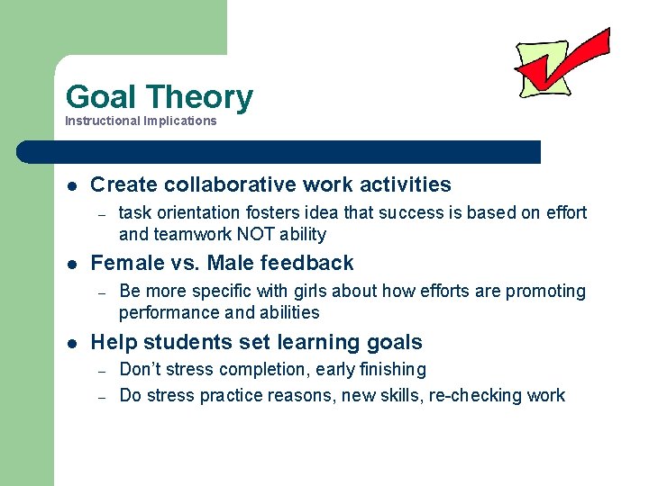 Goal Theory Instructional Implications l Create collaborative work activities – l Female vs. Male