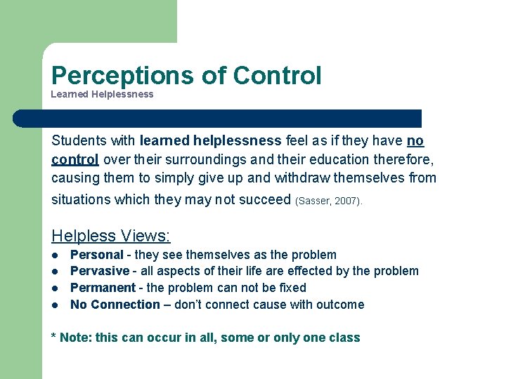 Perceptions of Control Learned Helplessness Students with learned helplessness feel as if they have