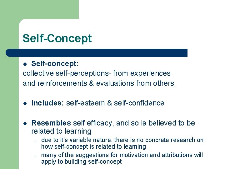 Self-Concept Self-concept: collective self-perceptions- from experiences and reinforcements & evaluations from others. l l