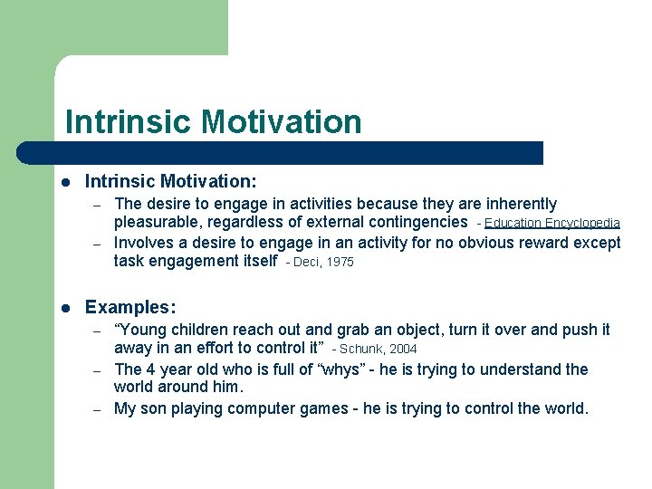 Intrinsic Motivation l Intrinsic Motivation: – – l The desire to engage in activities