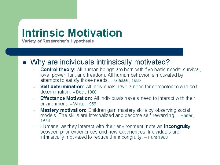 Intrinsic Motivation Variety of Researcher’s Hypothesis l Why are individuals intrinsically motivated? – –