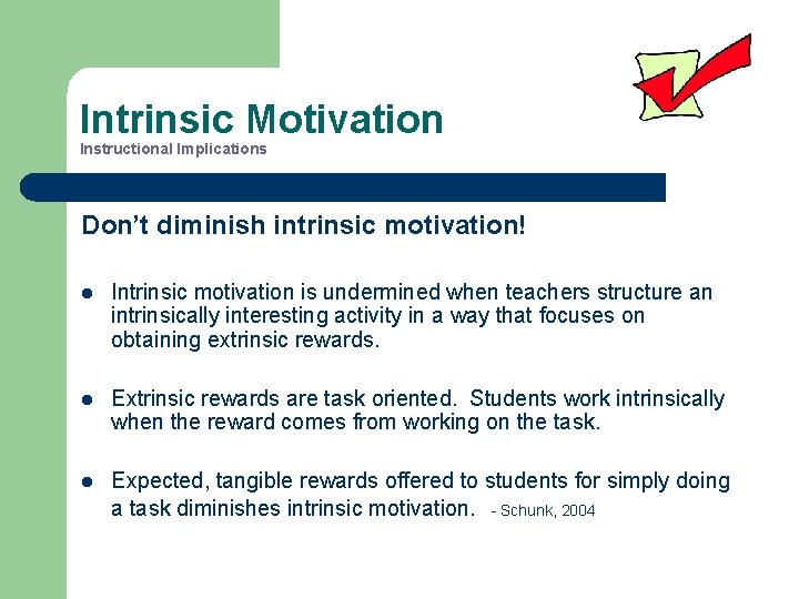 Intrinsic Motivation Instructional Implications Don’t diminish intrinsic motivation! l Intrinsic motivation is undermined when