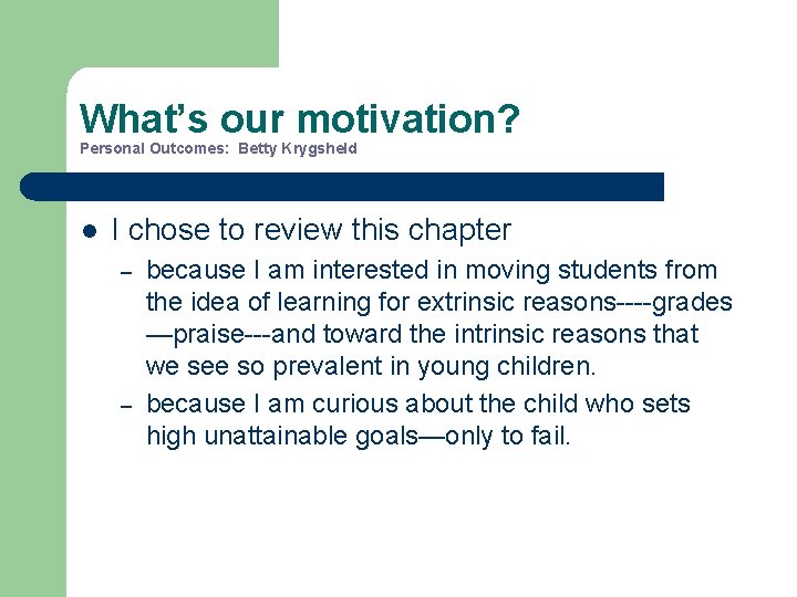 What’s our motivation? Personal Outcomes: Betty Krygsheld l I chose to review this chapter